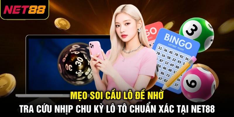 Mẹo soi cầu lô đề nhờ tra cứu nhịp chu kỳ lô tô chuẩn xác tại NET88